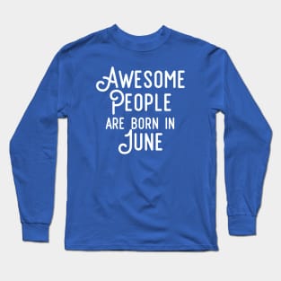 Awesome People Are Born In June (White Text) Long Sleeve T-Shirt